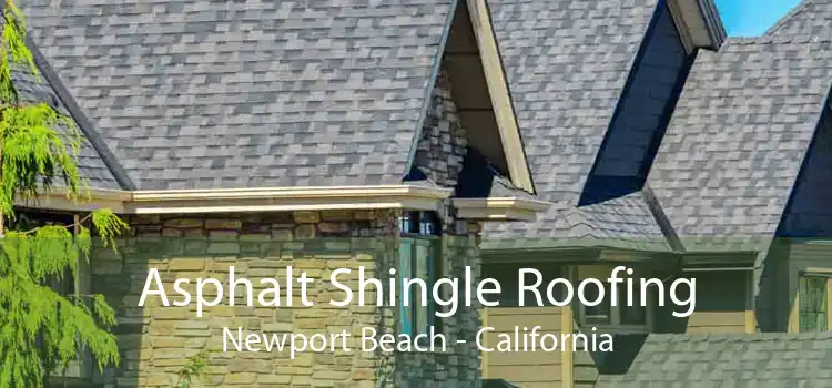 Asphalt Shingle Roofing Newport Beach - California